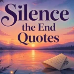 silence-the-end-quotes-that-say-what-you-never-could